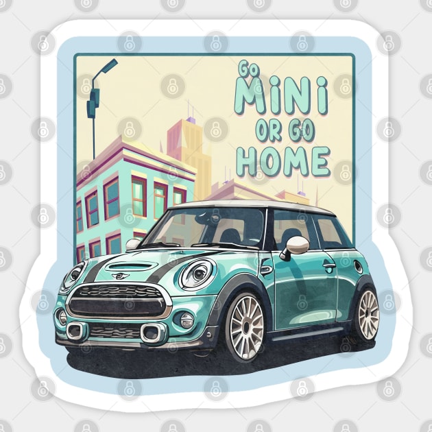 Mini Cooper | Go Mini or go Home | Car T-Shirt Sticker by 6StringD
